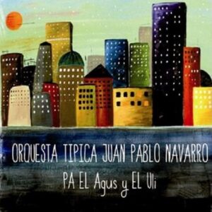 Orquesta Tipica Juan Pablo Navarro - Pa el Agus y el   Uli