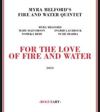 Myra Melford Fire And Water Quintet: For The Love Of Fire And Water
